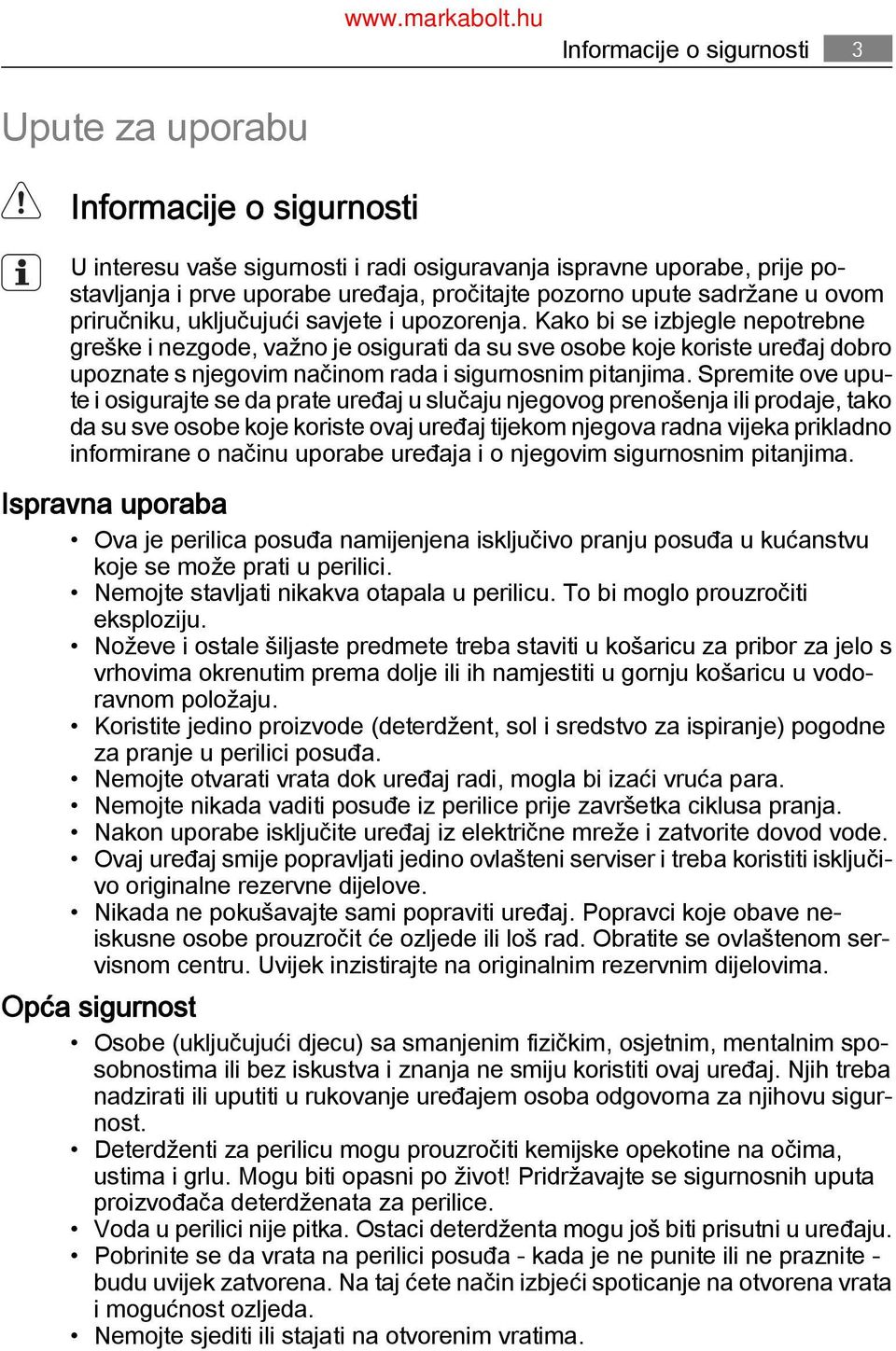 Kako bi se izbjegle nepotrebne greške i nezgode, važno je osigurati da su sve osobe koje koriste uređaj dobro upoznate s njegovim načinom rada i sigurnosnim pitanjima.