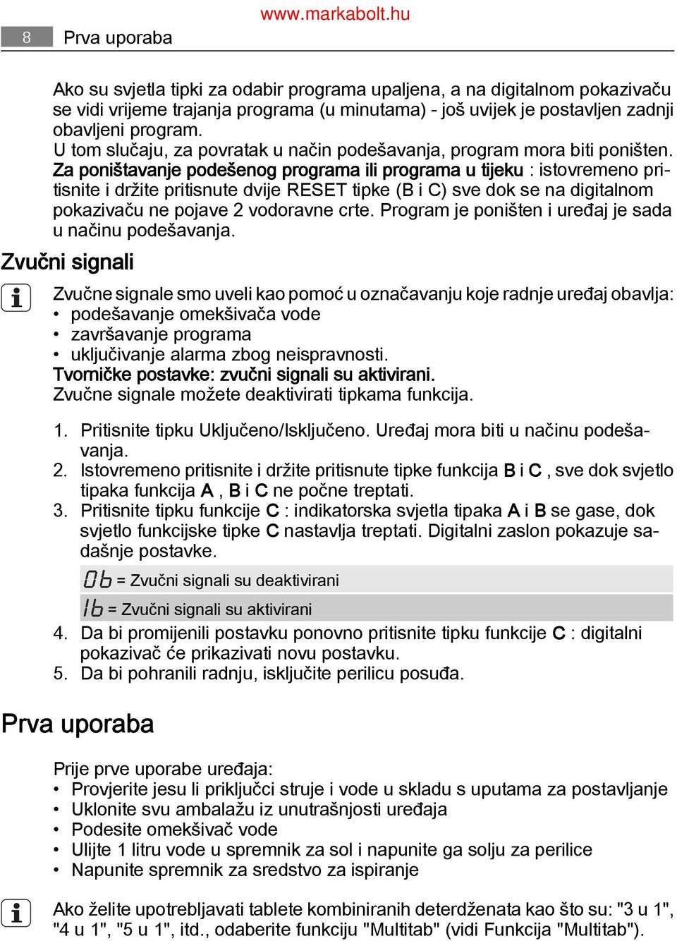 Za poništavanje podešenog programa ili programa u tijeku : istovremeno pri tisnite i držite pritisnute dvije RESET tipke (B i C) sve dok se na digitalnom pokazivaču ne pojave 2 vodoravne crte.