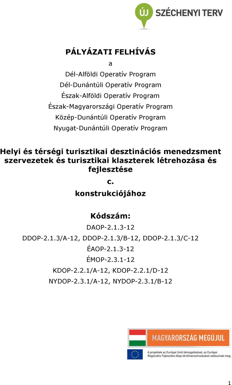 menedzsment szervezetek és turisztikai klaszterek létrehozása és fejlesztése c. konstrukciójához Kódszám: DAOP-2.1.3-12 DDOP-2.1.3/A-12, DDOP-2.