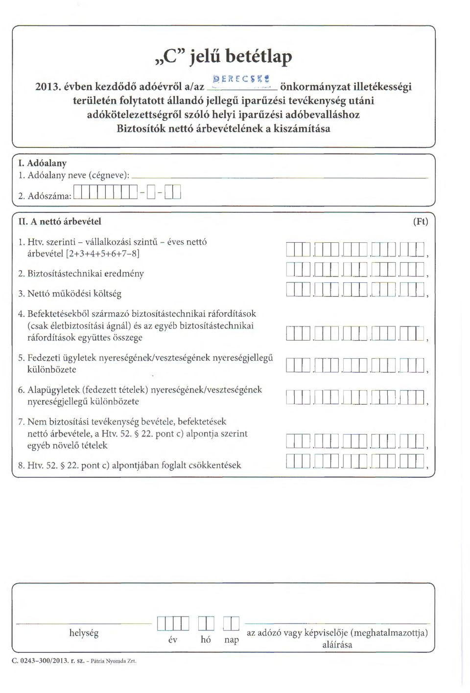 a~a~eym~(d~e~): ~~~~~~~~~~~~~~~~~~~~~~~~~~- 2. Ad6szarna: I I I I I I I I 1-D II. A nett6 arbevetel 1. Htv. szerinti - vallalkozasi szintu - eves nett6 arbevetel [2+3+4+5+6+7-8] 2.