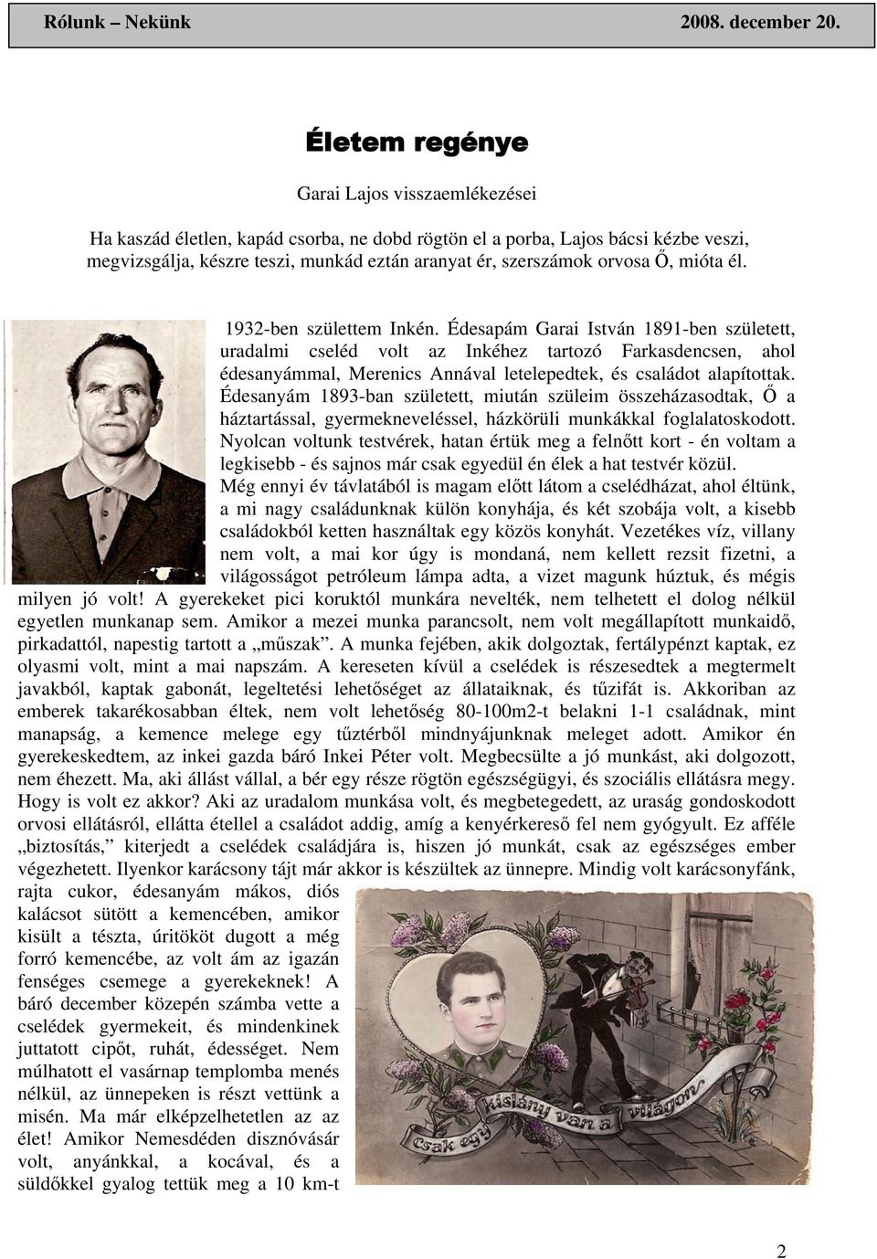 Édesapám Garai István 1891-ben született, uradalmi cseléd volt az Inkéhez tartozó Farkasdencsen, ahol édesanyámmal, Merenics Annával letelepedtek, és családot alapítottak.