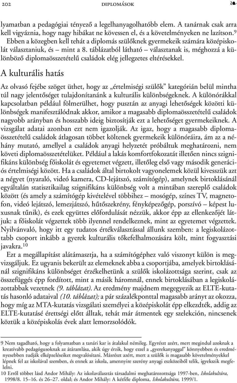 táblázatból látható választanak is, méghozzá a különbözõ diplomaösszetételû családok elég jellegzetes eltérésekkel.