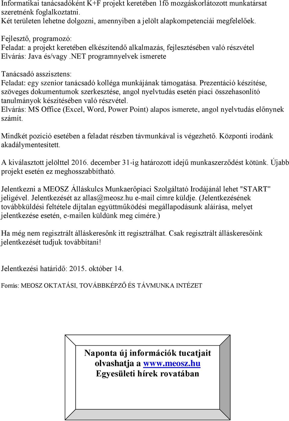 net programnyelvek ismerete Tanácsadó asszisztens: Feladat: egy szenior tanácsadó kolléga munkájának támogatása.