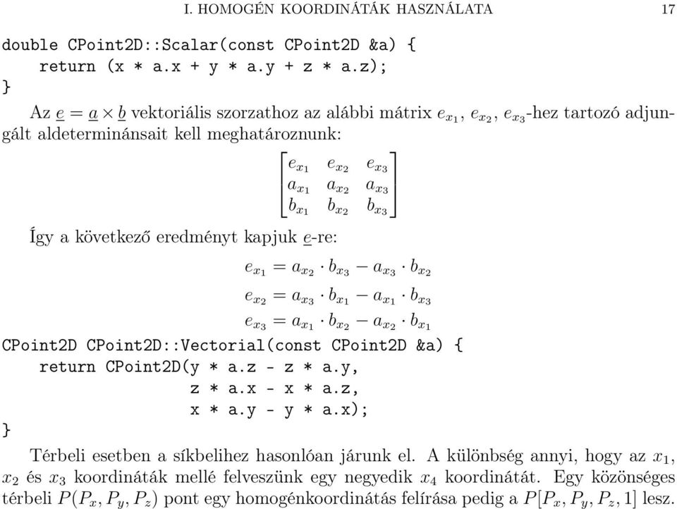 x3 b x1 b x2 b x3 e x1 = a x2 b x3 a x3 b x2 e x2 = a x3 b x1 a x1 b x3 e x3 = a x1 b x2 a x2 b x1 CPoint2D CPoint2D::Vectorial(const CPoint2D &a) { return CPoint2D(y * a.z - z * a.y, z * a.x - x * a.