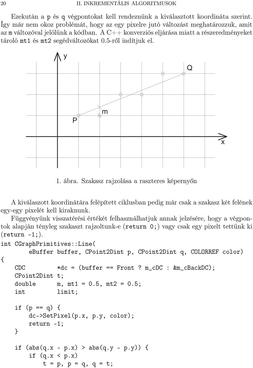 A C++ konverziós eljárása miatt a részeredményeket tároló mt1 és mt2 segédváltozókat 0.5-ről indítjuk el. y Q P m x 1. ábra.