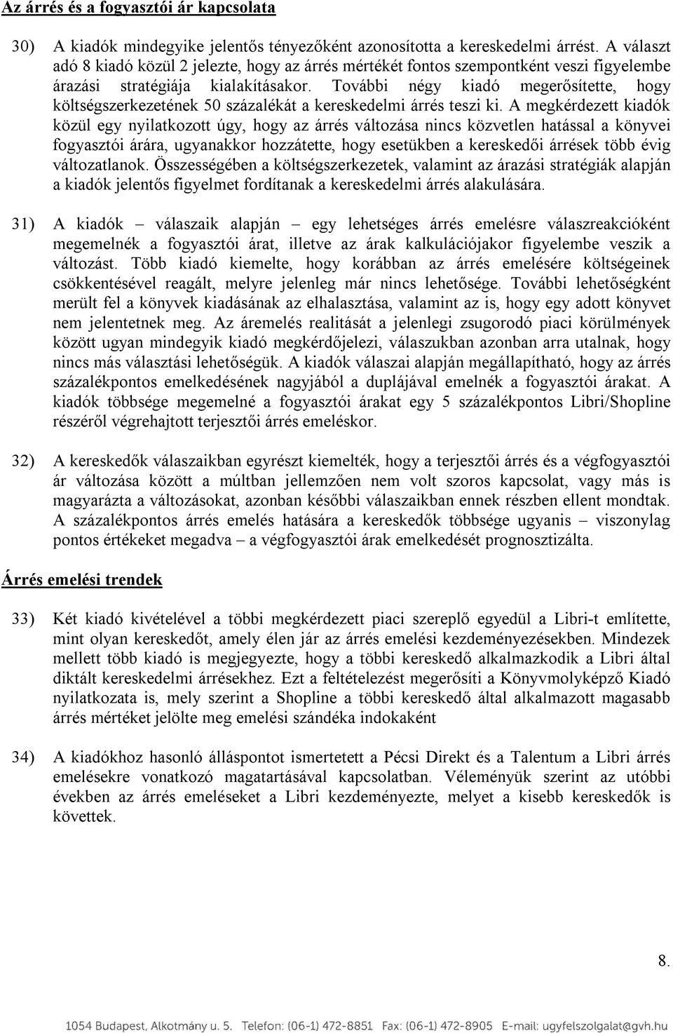 További négy kiadó megerősítette, hogy költségszerkezetének 50 százalékát a kereskedelmi árrés teszi ki.