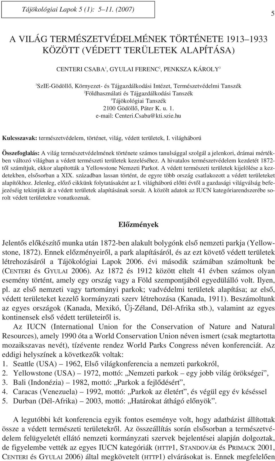 Természetvédelmi Tanszék 2 Földhasználati és Tájgazdálkodási Tanszék 1 Tájökológiai Tanszék 2100 Gödöllô, Páter K. u. 1. e-mail: Centeri.Csaba@kti.szie.