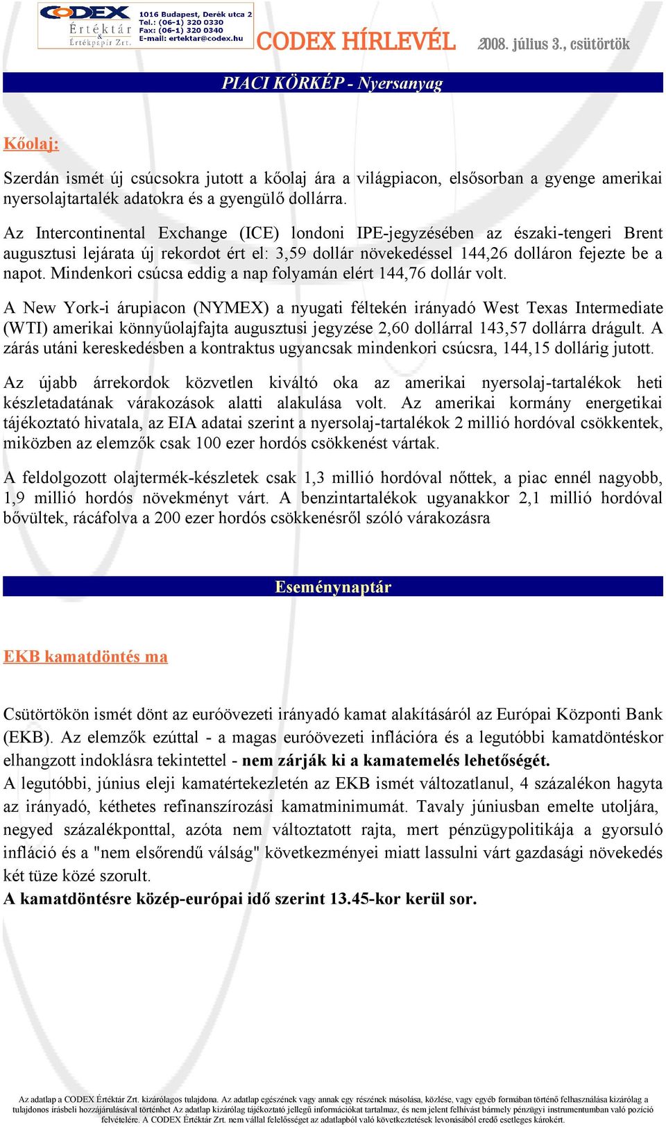 Mindenkori csúcsa eddig a nap folyamán elért 144,76 dollár volt.