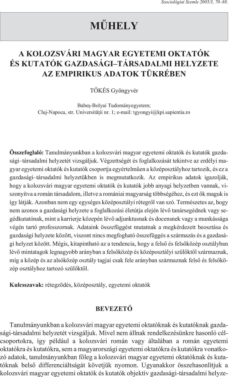 1; e-mail: tgyongyi@kpi.sapientia.ro Összefoglaló: Tanulmányunkban a kolozsvári magyar egyetemi oktatók és kutatók gazdasági társadalmi helyzetét vizsgáljuk.