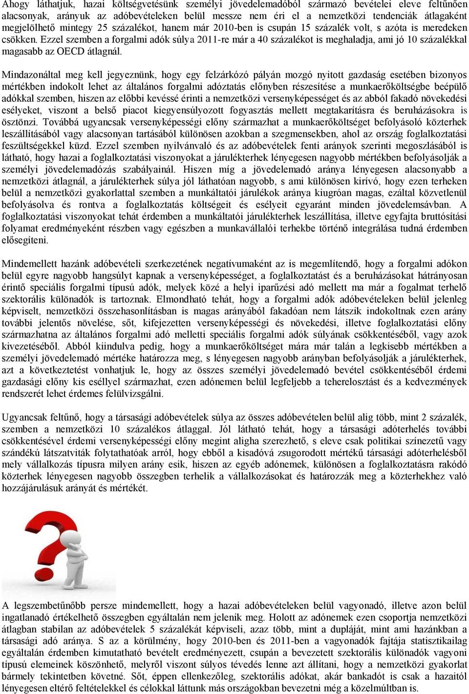 Ezzel szemben a forgalmi adók súlya 2011-re már a 40 százalékot is meghaladja, ami jó 10 százalékkal magasabb az OECD átlagnál.