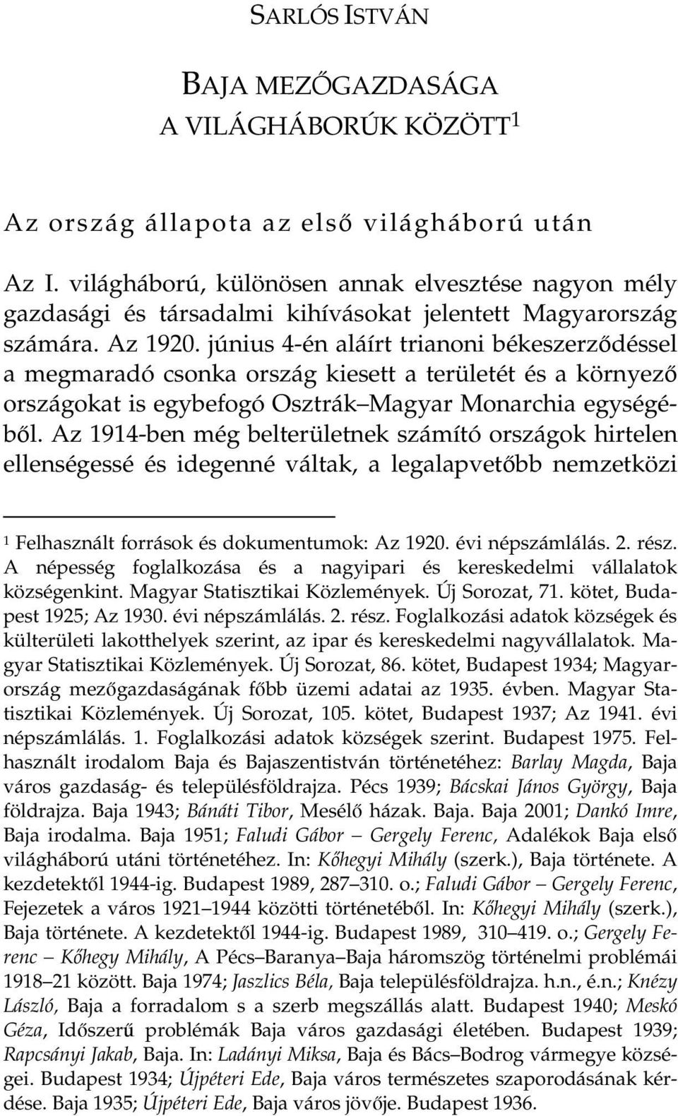 június 4-én aláírt trianoni békeszerzdéssel a megmaradó csonka ország kiesett a területét és a környez országokat is egybefogó Osztrák Magyar Monarchia egységébl.