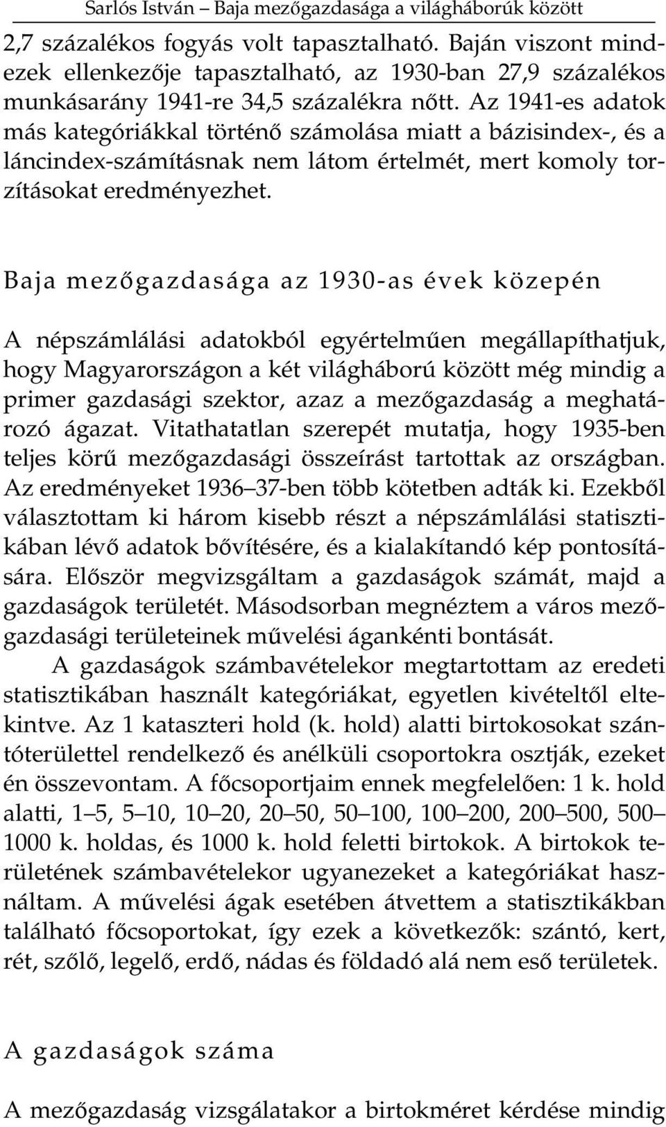 Baja mezgazdasága az 1930-as évek közepén A népszámlálási adatokból egyértelmen megállapíthatjuk, hogy Magyarországon a két világháború között még mindig a primer gazdasági szektor, azaz a