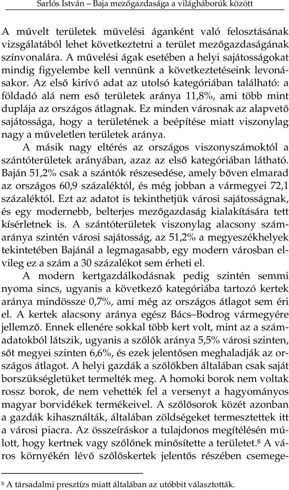 Az els kirívó adat az utolsó kategóriában található: a földadó alá nem es területek aránya 11,8%, ami több mint duplája az országos átlagnak.