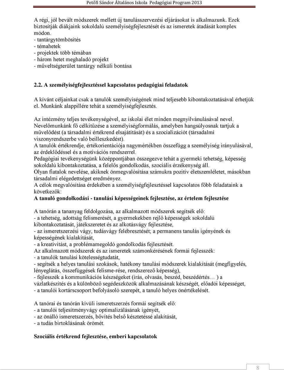 2. A személyiségfejlesztéssel kapcsolatos pedagógiai feladatok A kívánt céljainkat csak a tanulók személyiségének mind teljesebb kibontakoztatásával érhetjük el.