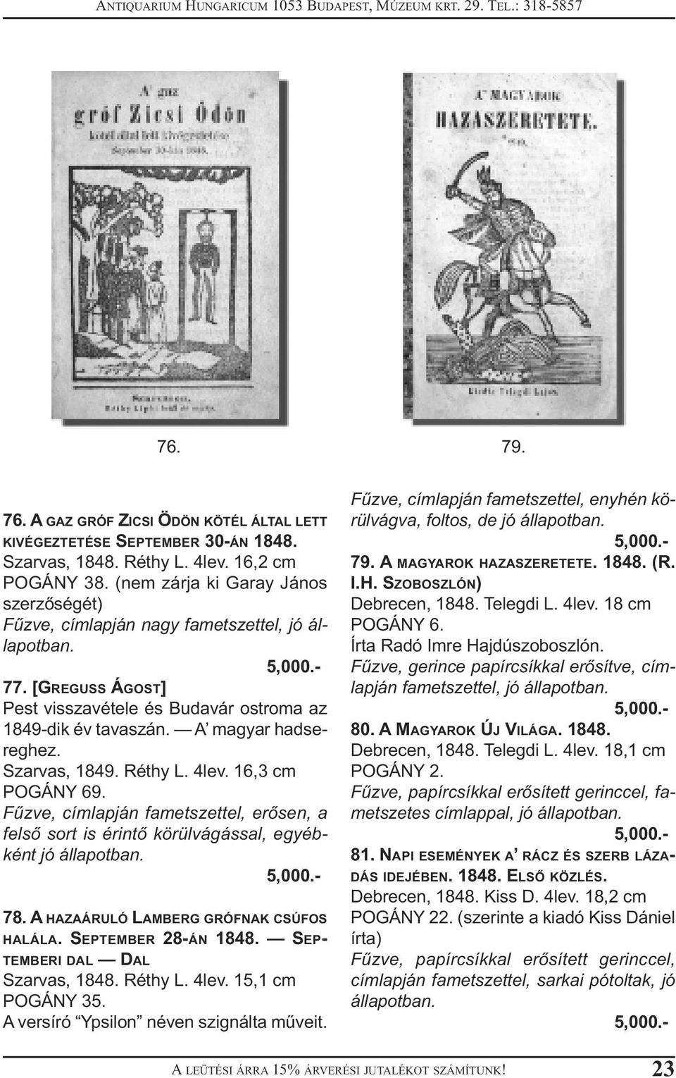 Réthy L. 4lev. 16,3 cm POGÁNY 69. Fűzve, címlapján fametszettel, erősen, a felső sort is érintő körülvágással, egyébként 78. A HAZAÁRULÓ LAMBERG GRÓFNAK CSÚFOS HALÁLA. SEPTEMBER 28-ÁN 1848.