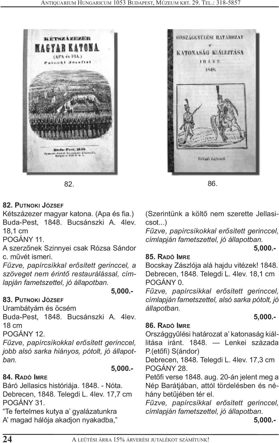 Fűzve, papírcsíkokkal erősített gerinccel, jobb alsó sarka hiányos, pótolt, 84. RADÓ IMRE Báró Jellasics históriája. 1848. - Nóta. Debrecen, 1848. Telegdi L. 4lev. 17,7 cm POGÁNY 31.