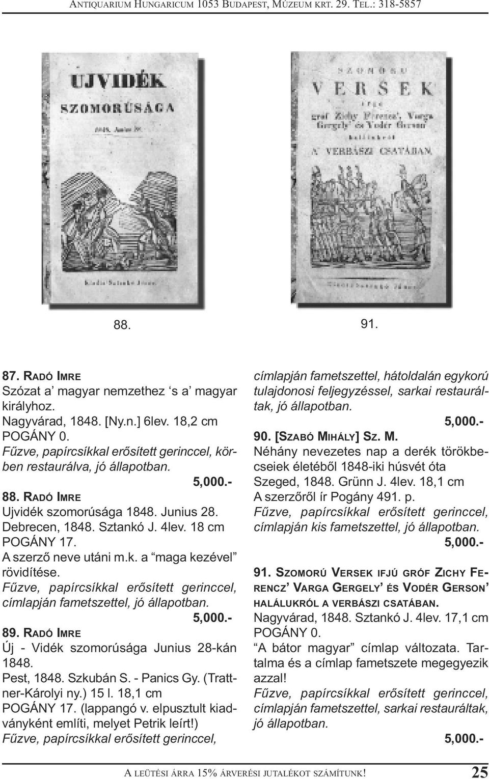 Fűzve, papírcsíkkal erősített gerinccel, címlapján fametszettel, 89. RADÓ IMRE Új - Vidék szomorúsága Junius 28-kán 1848. Pest, 1848. Szkubán S. - Panics Gy. (Trattner-Károlyi ny.) 15 l.