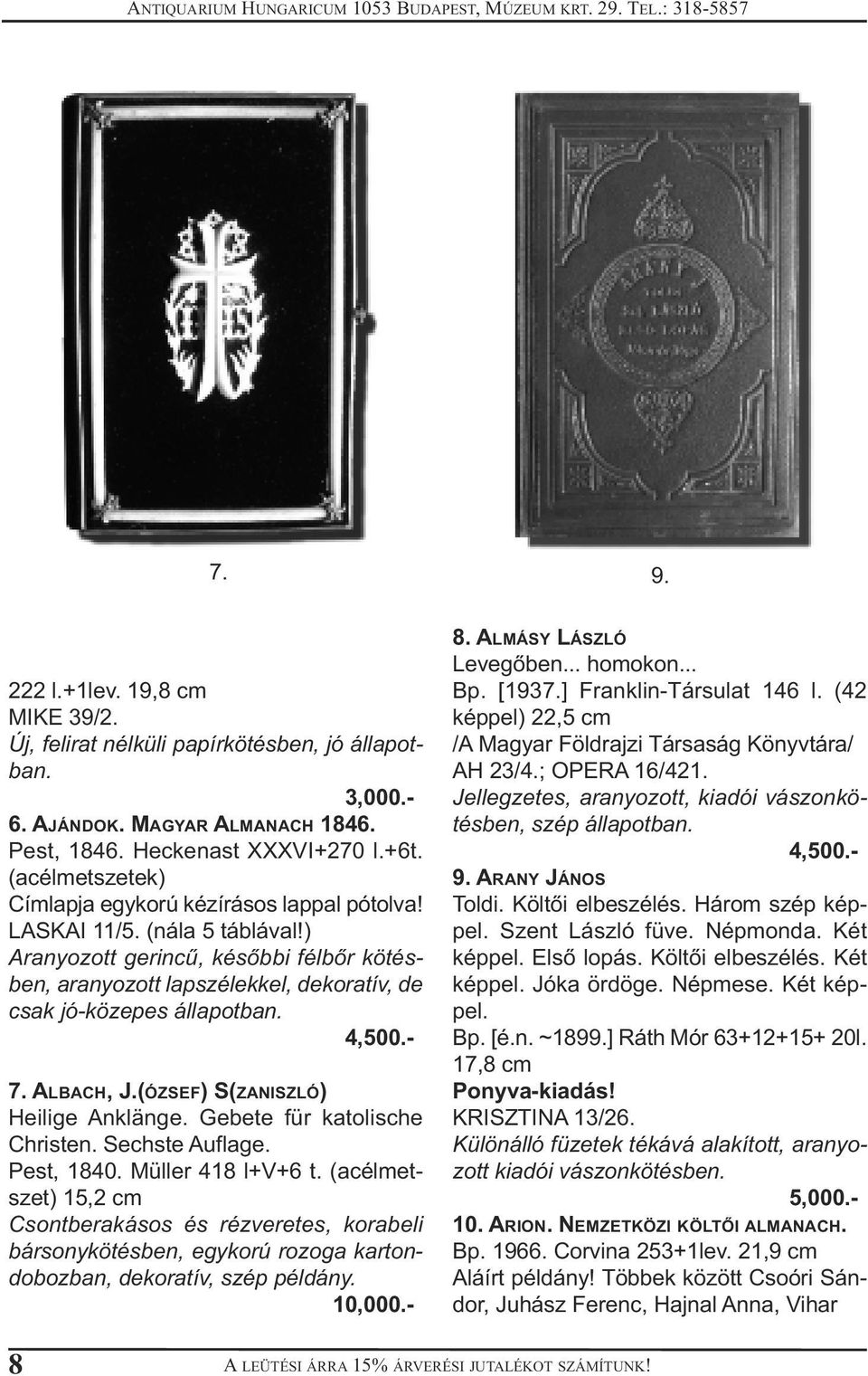 - 7. ALBACH, J.(ÓZSEF) S(ZANISZLÓ) Heilige Anklänge. Gebete für katolische Christen. Sechste Auflage. Pest, 1840. Müller 418 l+v+6 t.