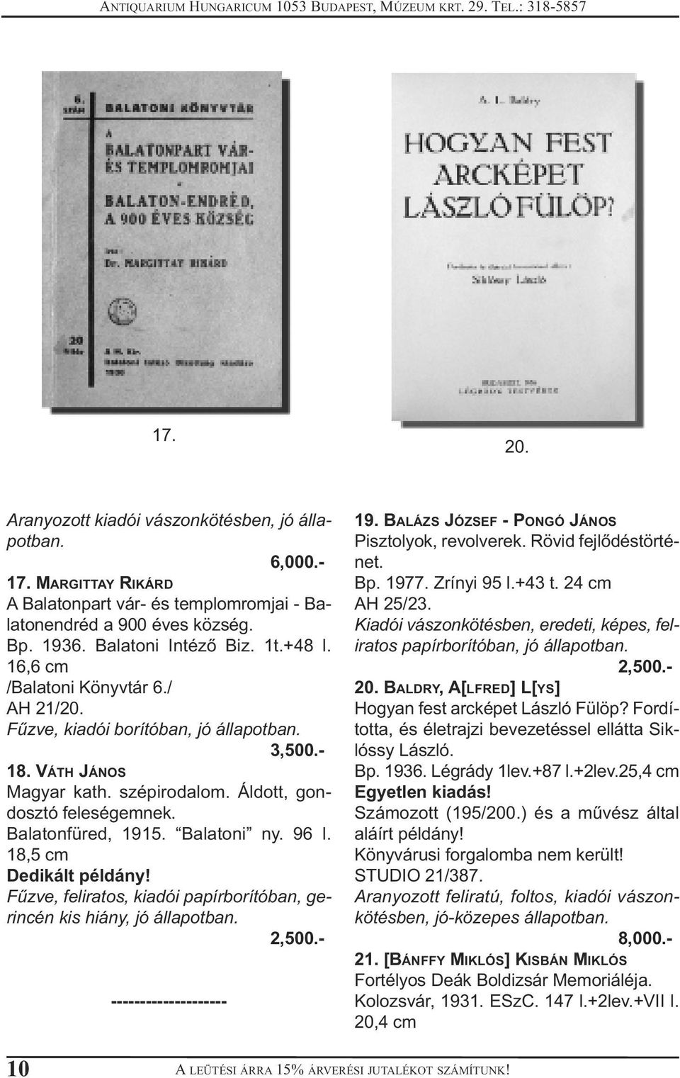 18,5 cm Dedikált példány! Fűzve, feliratos, kiadói papírborítóban, gerincén kis hiány, 2,500.- -------------------- 19. BALÁZS JÓZSEF - PONGÓ JÁNOS Pisztolyok, revolverek. Rövid fejlődéstörténet. Bp.