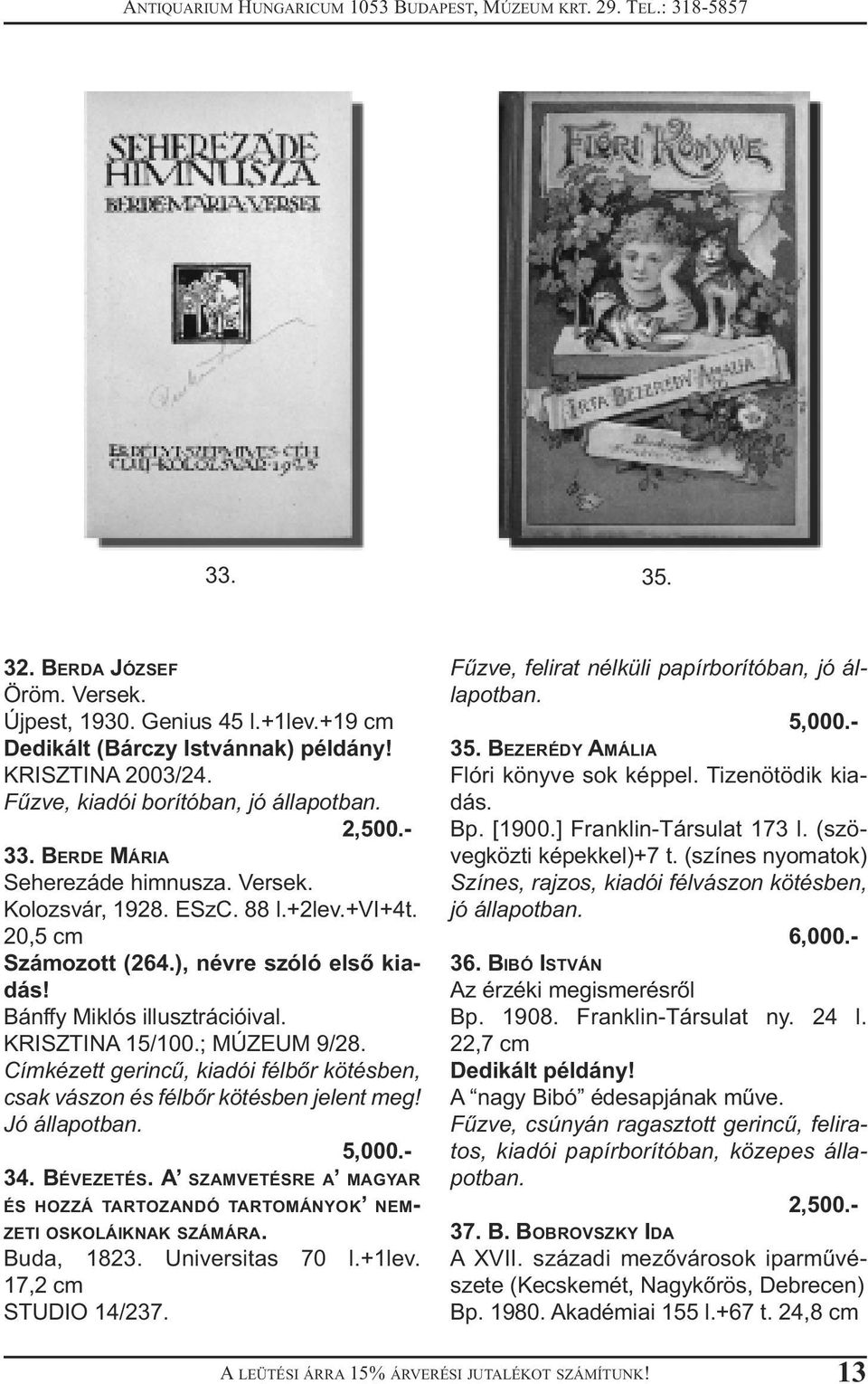 Címkézett gerincű, kiadói félbőr kötésben, csak vászon és félbőr kötésben jelent meg! Jó 34. BÉVEZETÉS. A SZAMVETÉSRE A MAGYAR ÉS HOZZÁ TARTOZANDÓ TARTOMÁNYOK NEM- ZETI OSKOLÁIKNAK SZÁMÁRA.