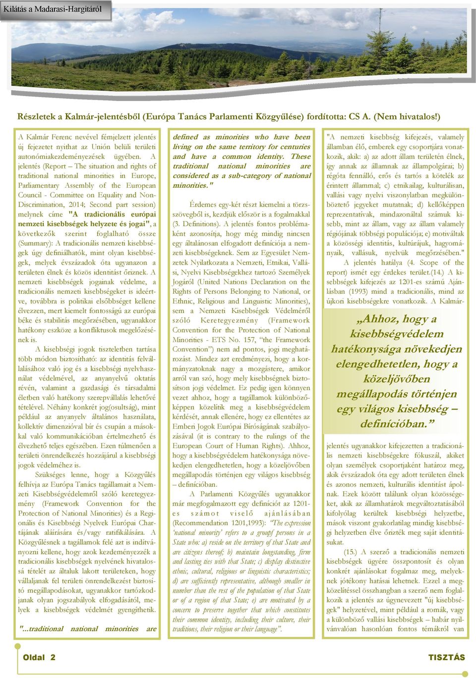 A jelentés (Report The situation and rights of traditional national minorities in Europe, Parliamentary Assembly of the European Council - Committee on Equality and Non- Discrimination, 2014; Second