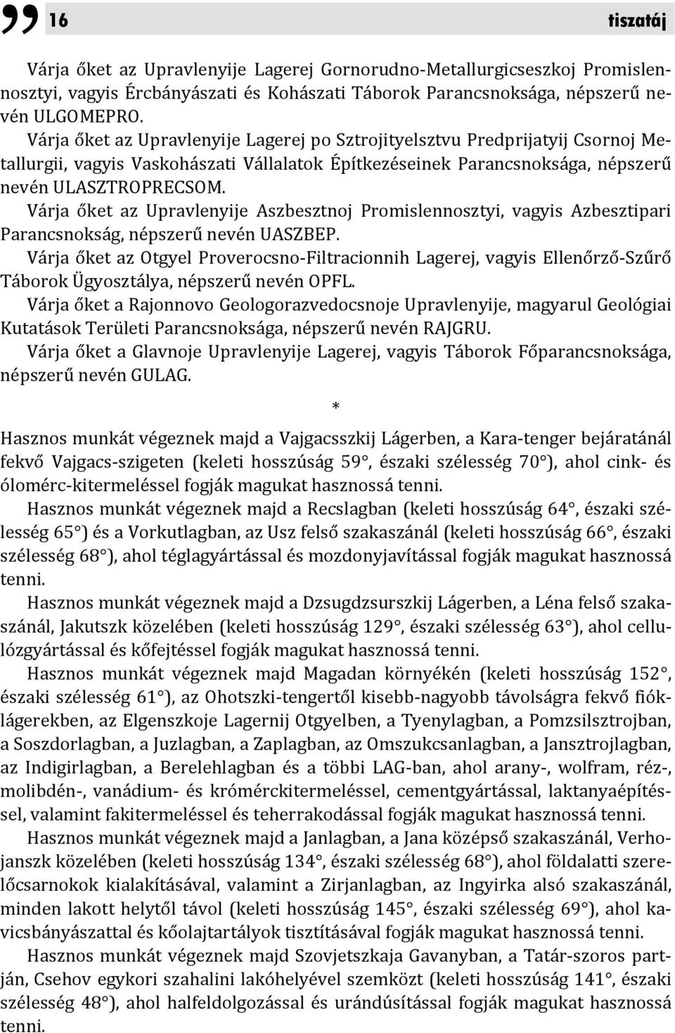 Várja őket az Upravlenyije Aszbesztnoj Promislennosztyi, vagyis Azbesztipari Parancsnokság, népszerű nevén UASZBEP.