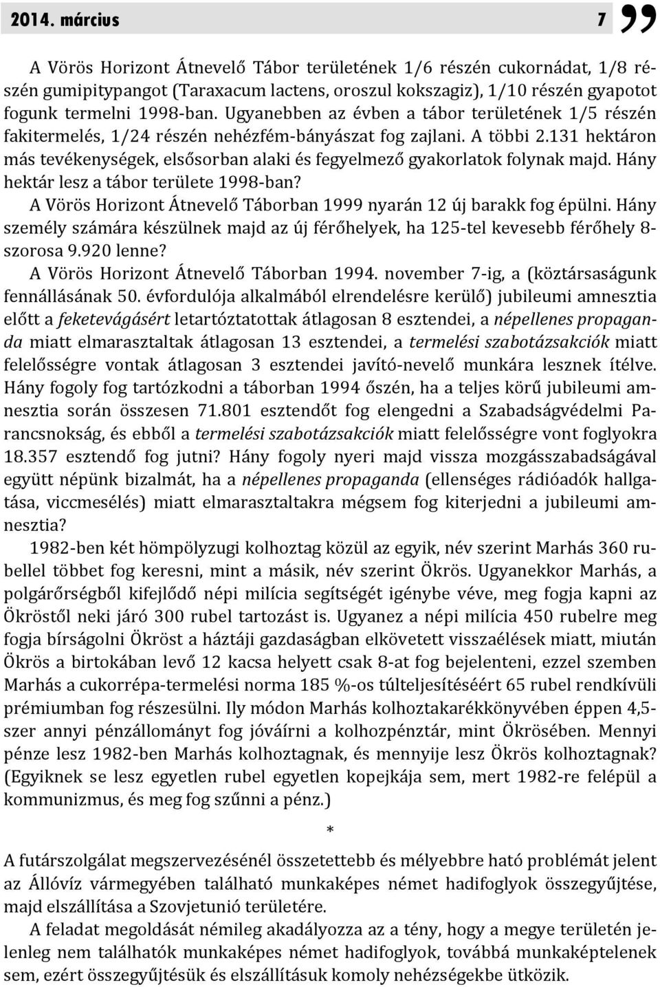 131 hektáron más tevékenységek, elsősorban alaki és fegyelmező gyakorlatok folynak majd. Hány hektár lesz a tábor területe 1998-ban?