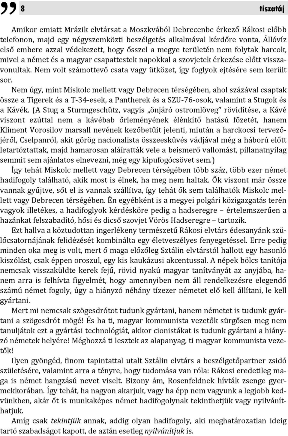 Nem volt számottevő csata vagy ütközet, így foglyok ejtésére sem került sor.