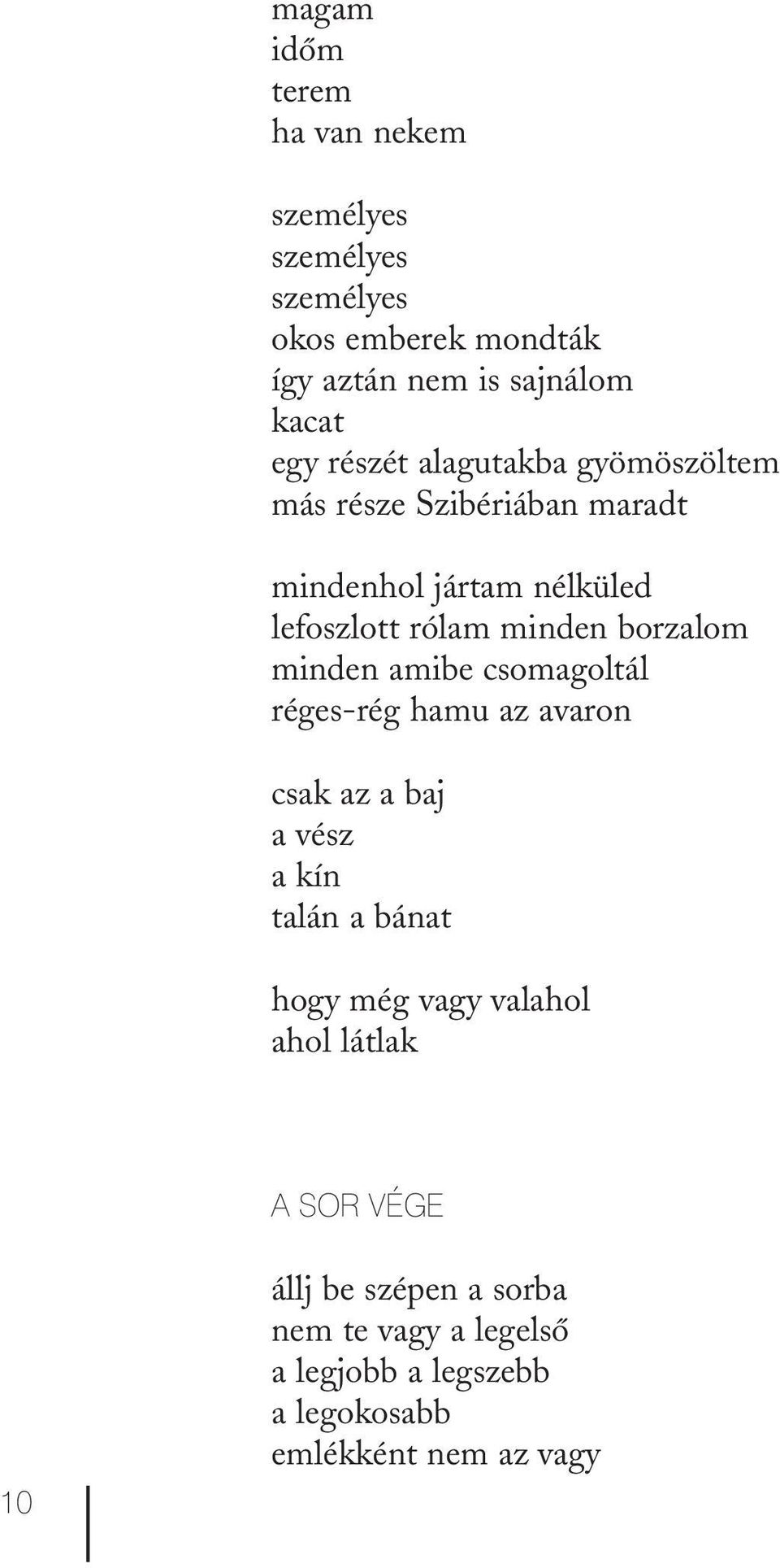 minden amibe csomagoltál réges-rég hamu az avaron csak az a baj a vész a kín talán a bánat hogy még vagy valahol ahol