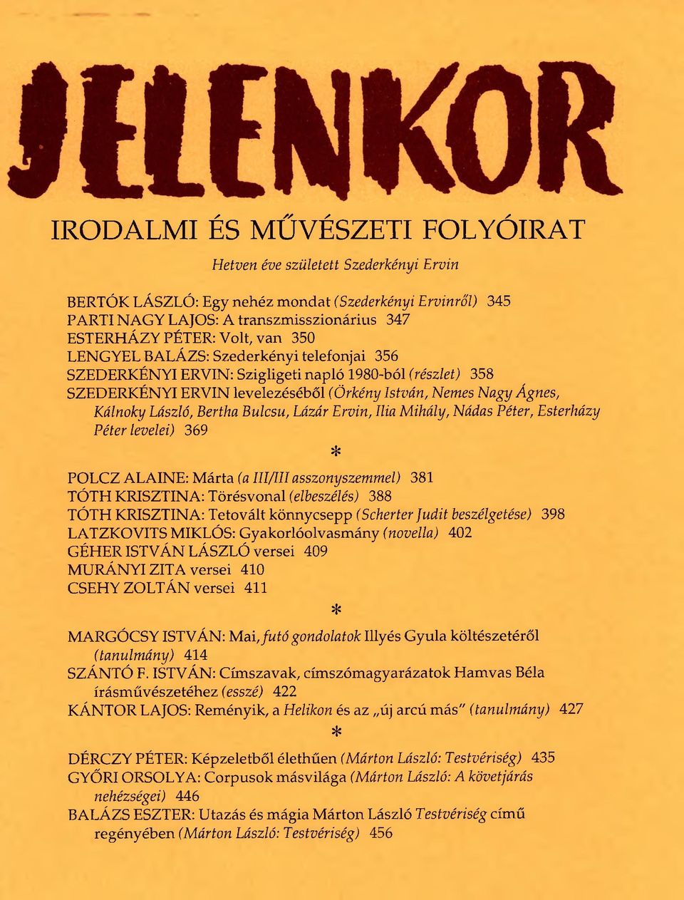 Bulcsu, Lázár Ervin, Ilia Mihály, Nádas Péter, Esterházy Péter levelei) 369 * POLCZ ALAINE: Márta (a III/III asszonyszemmel) 381 TÓTH KRISZTINA: Törésvonal (elbeszélés) 388 TÓTH KRISZTINA: Tetovált