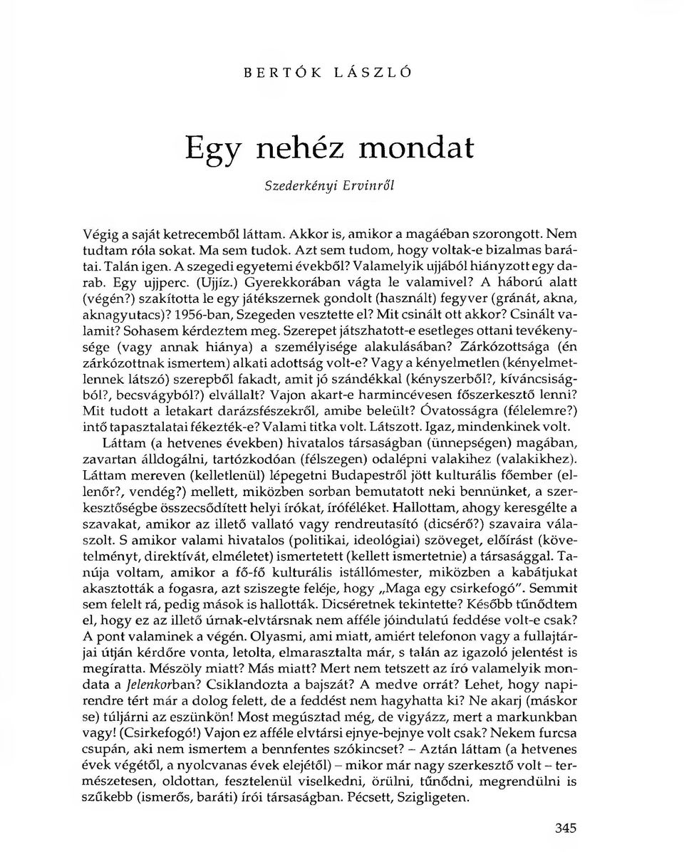 A háború alatt (végén?) szakította le egy játékszernek gondolt (használt) fegyver (gránát, akna, aknagyutacs)? 1956-ban, Szegeden vesztette el? Mit csinált ott akkor? Csinált valamit?