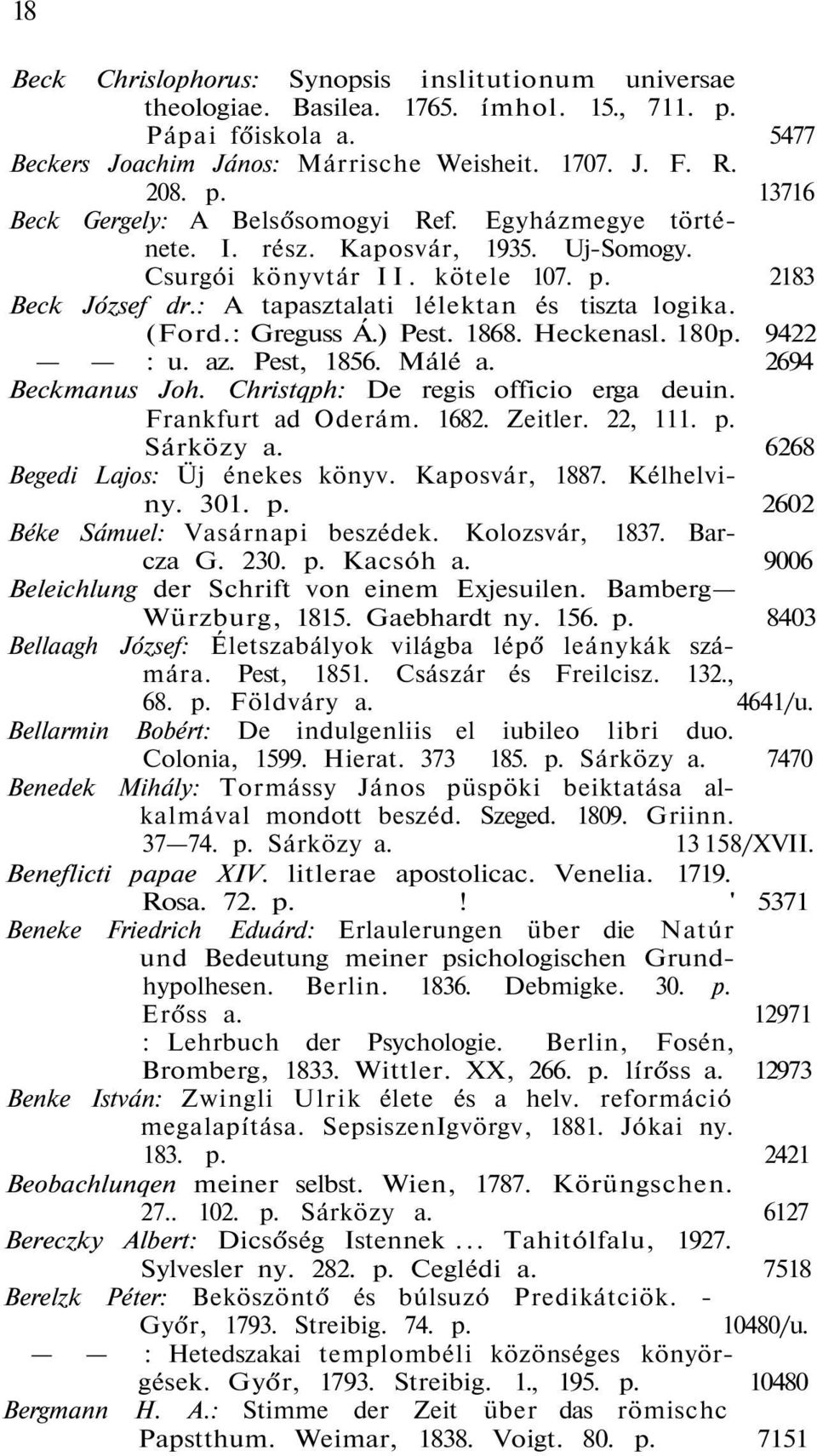 Heckenasl. 180p. 9422 : u. az. Pest, 1856. Málé a. 2694 Beckmanus Joh. Christqph: De regis officio erga deuin. Frankfurt ad Oderám. 1682. Zeitler. 22, 111. p. Sárközy a.
