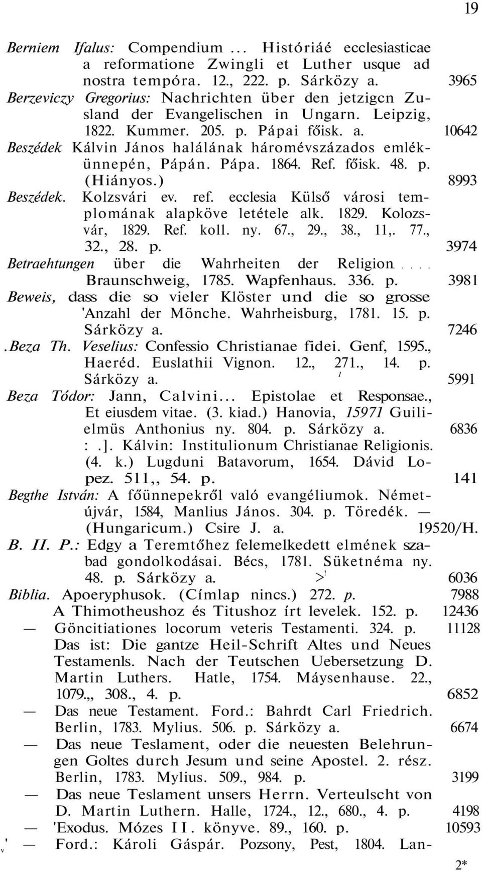 10642 Beszédek Kálvin János halálának háromévszázados emlékünnepén, Pápán. Pápa. 1864. Ref. főisk. 48. p. (Hiányos.) 8993 Beszédek. Kolzsvári ev. ref.