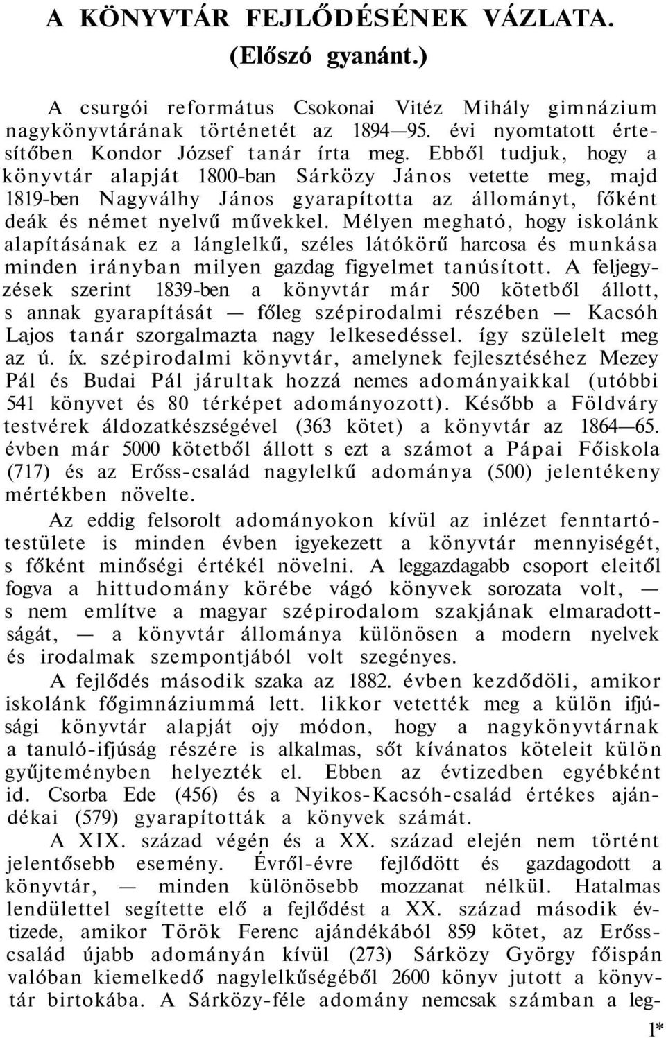 Mélyen megható, hogy iskolánk alapításának ez a lánglelkű, széles látókörű harcosa és munkása minden irányban milyen gazdag figyelmet tanúsított.