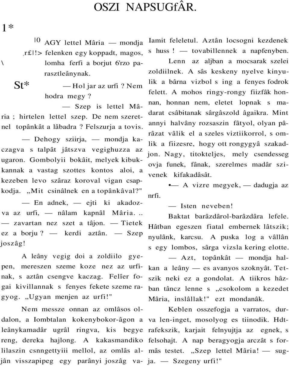 Gombolyii bokâit, melyek kibukkannak a vastag szottes kontos aloi, a kezeben levo szâraz koroval vigan csapkodja. Mit csinâlnek en a topânkâval?