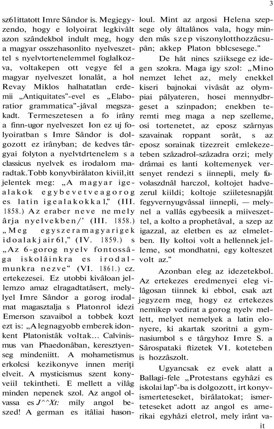 a hol Revay Miklos halhatatlan erdemii Antiquitates"-evel es Elaboratior grammatica"-jâval megszakadt.