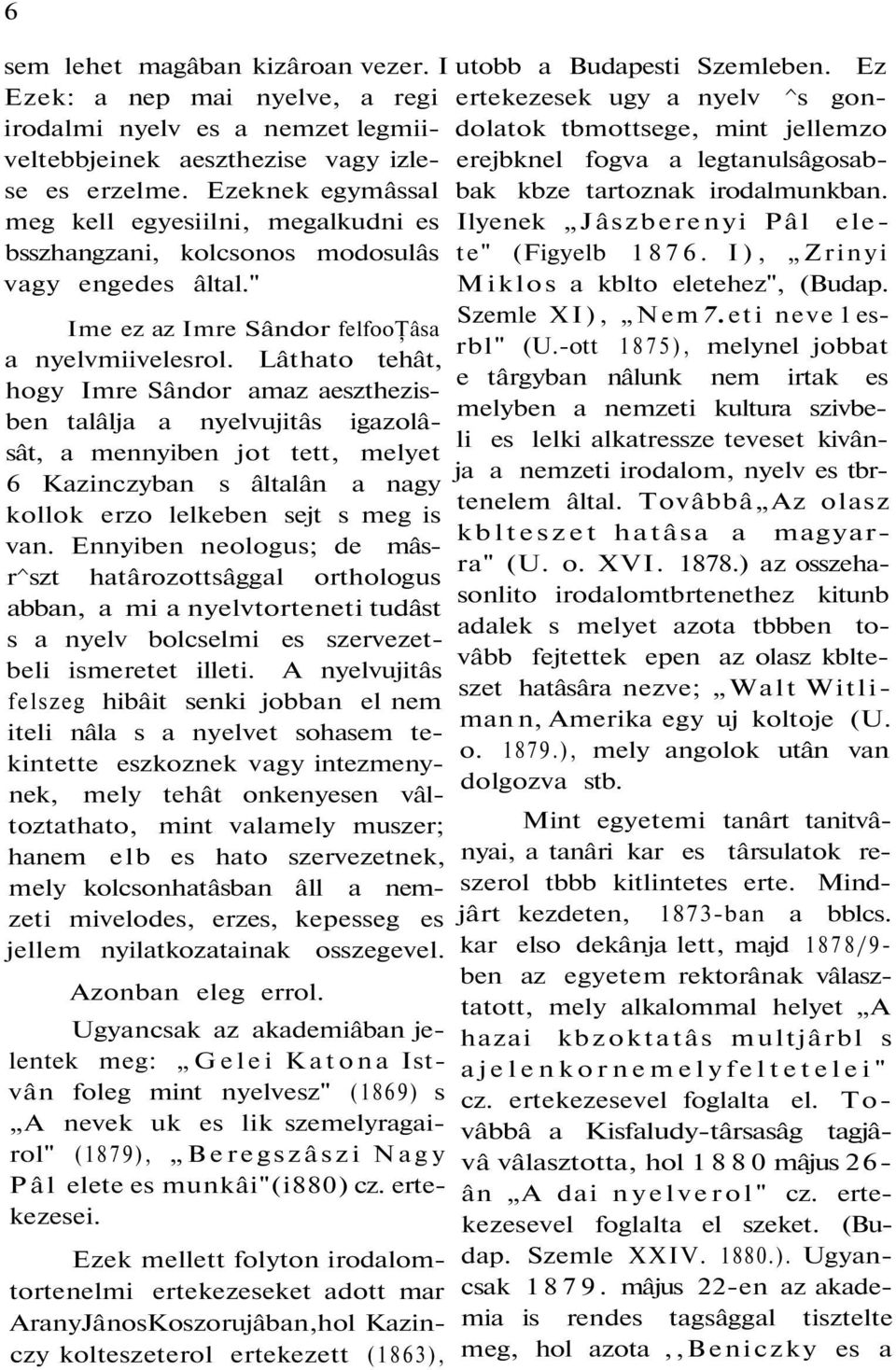 Lâthato tehât, hogy Imre Sândor amaz aeszthezisben talâlja a nyelvujitâs igazolâsât, a mennyiben jot tett, melyet 6 Kazinczyban s âltalân a nagy kollok erzo lelkeben sejt s meg is van.