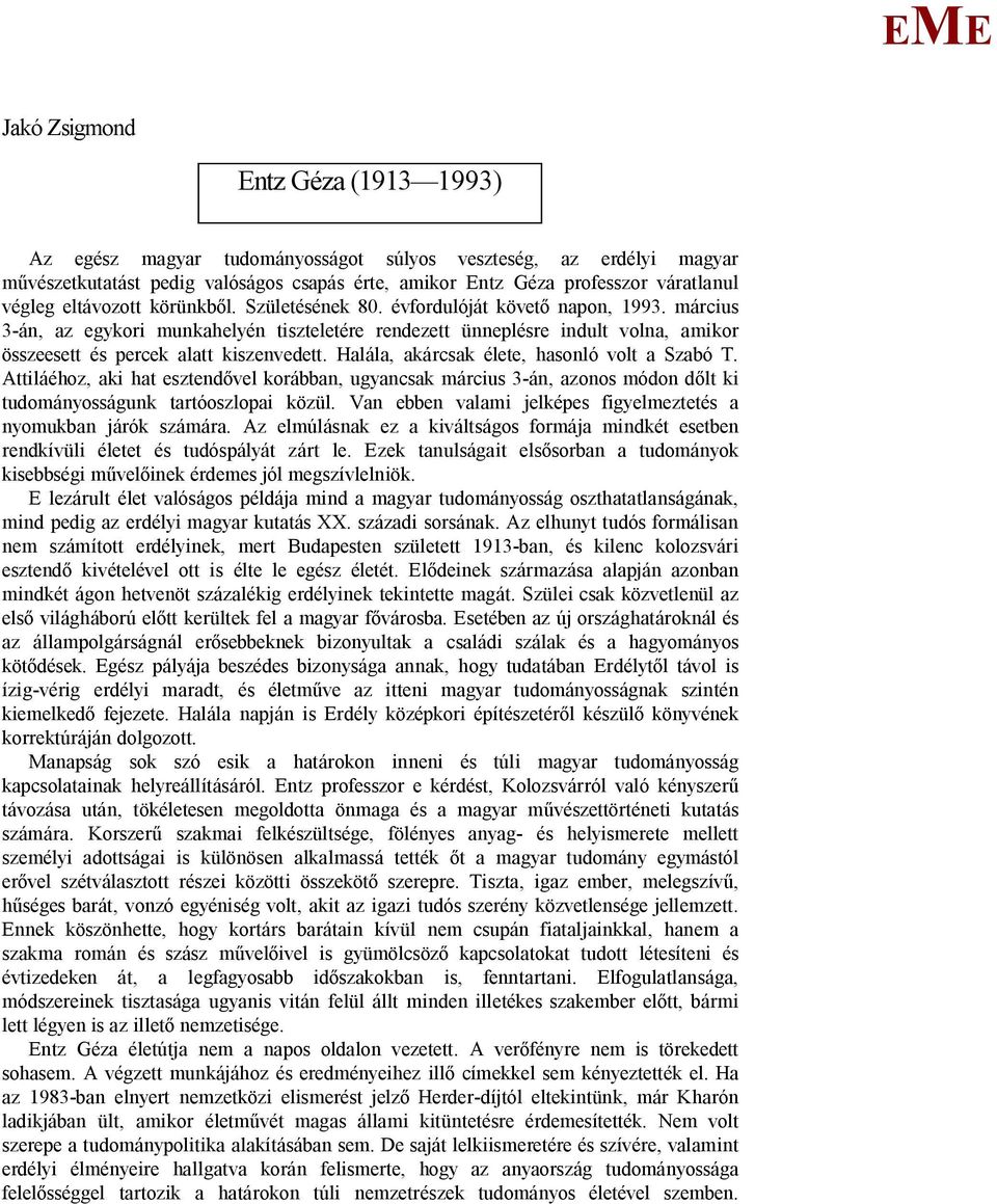 március 3-án, az egykori munkahelyén tiszteletére rendezett ünneplésre indult volna, amikor összeesett és percek alatt kiszenvedett. Halála, akárcsak élete, hasonló volt a Szabó T.