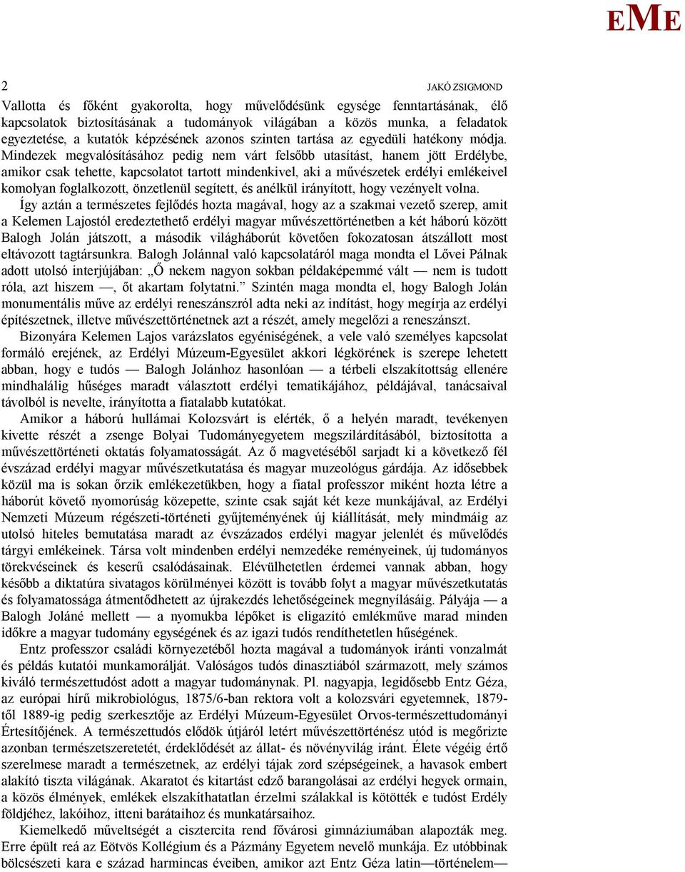 indezek megvalósításához pedig nem várt fels bb utasítást, hanem jött rdélybe, amikor csak tehette, kapcsolatot tartott mindenkivel, aki a m vészetek erdélyi emlékeivel komolyan foglalkozott,