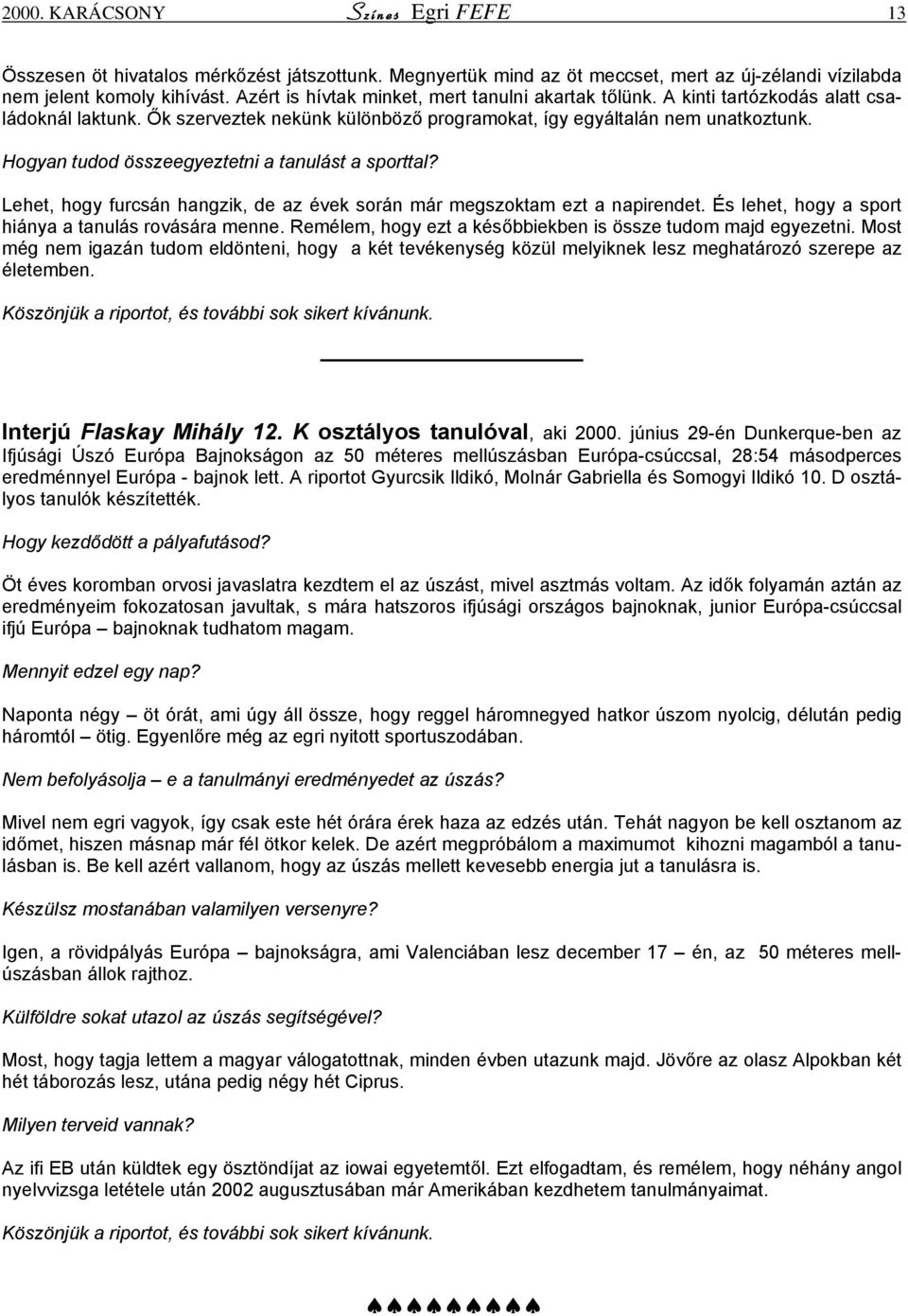 Hogyan tudod összeegyeztetni a tanulást a sporttal? Lehet, hogy furcsán hangzik, de az évek során már megszoktam ezt a napirendet. És lehet, hogy a sport hiánya a tanulás rovására menne.