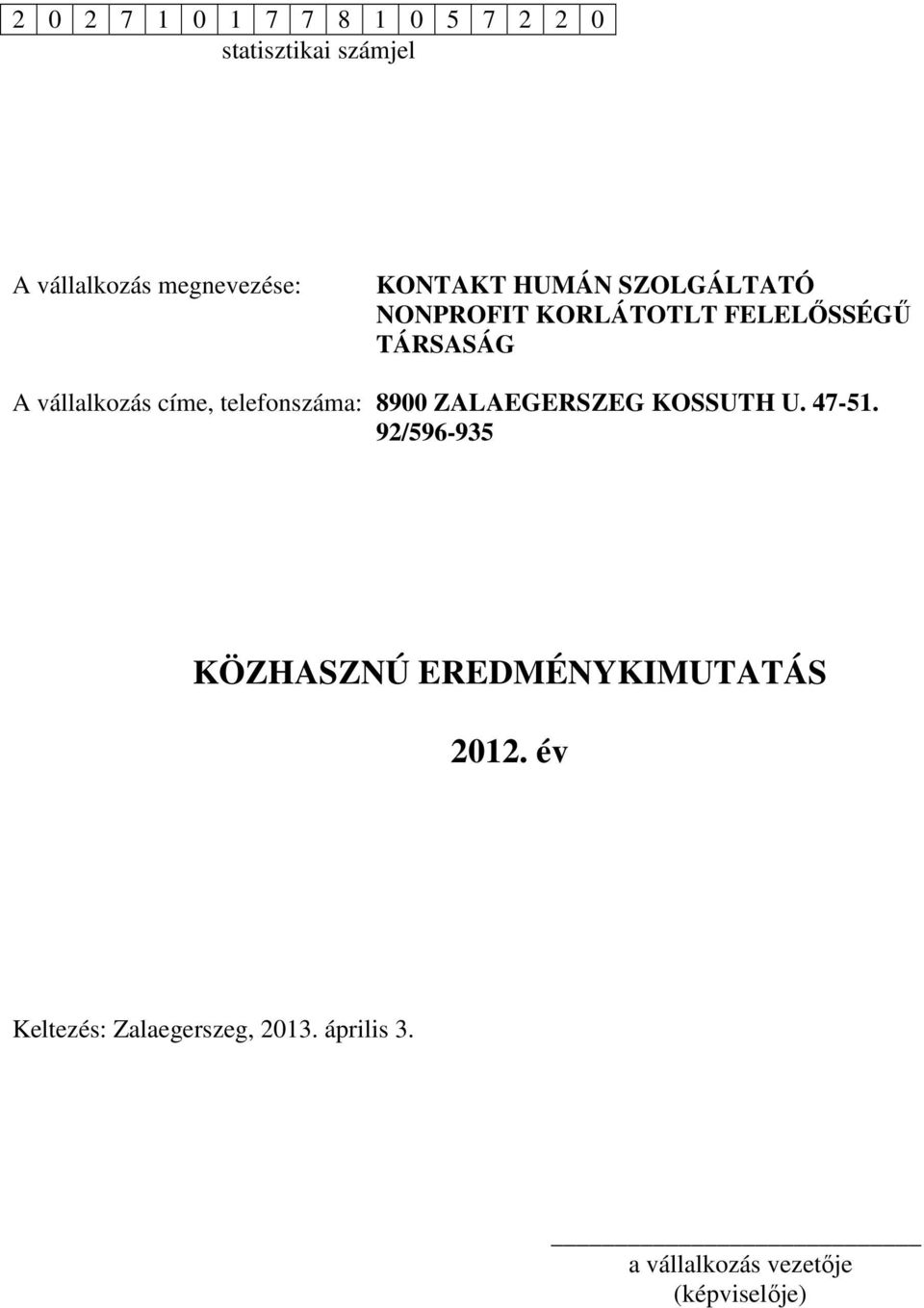 címe, telefonszáma: 8900 ZALAEGERSZEG KOSSUTH U. 47-51.