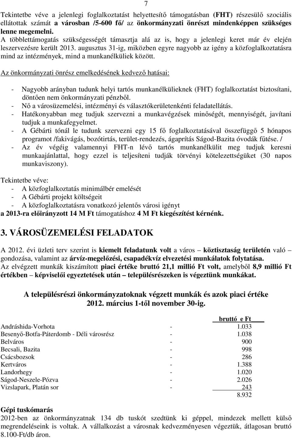 augusztus 31-ig, miközben egyre nagyobb az igény a közfoglalkoztatásra mind az intézmények, mind a munkanélküliek között.