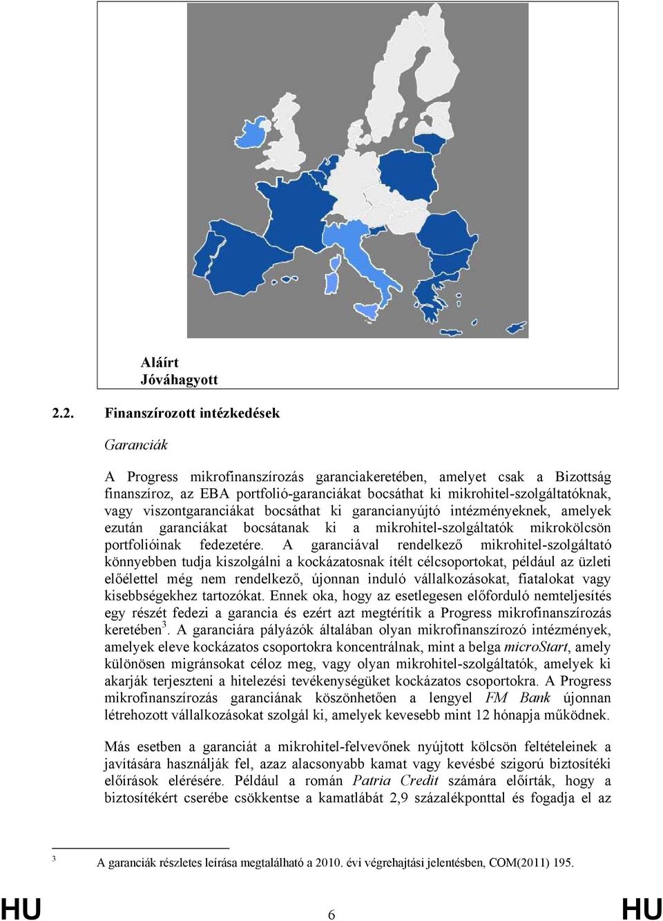 vagy viszontgaranciákat bocsáthat ki garancianyújtó intézményeknek, amelyek ezután garanciákat bocsátanak ki a mikrohitel-szolgáltatók mikrokölcsön portfolióinak fedezetére.