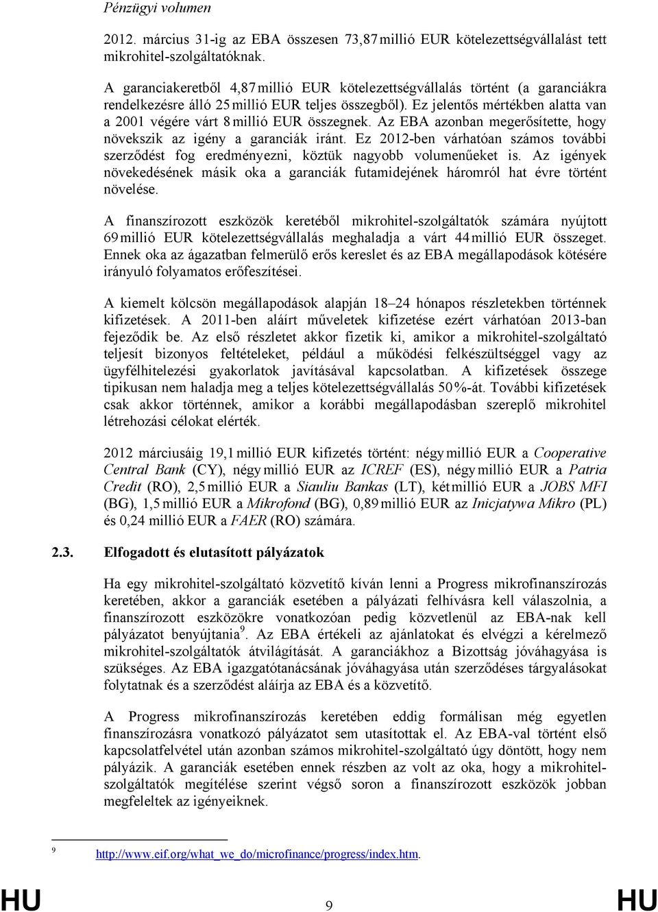 Ez jelentős mértékben alatta van a 2001 végére várt 8 millió EUR összegnek. Az EBA azonban megerősítette, hogy növekszik az igény a garanciák iránt.