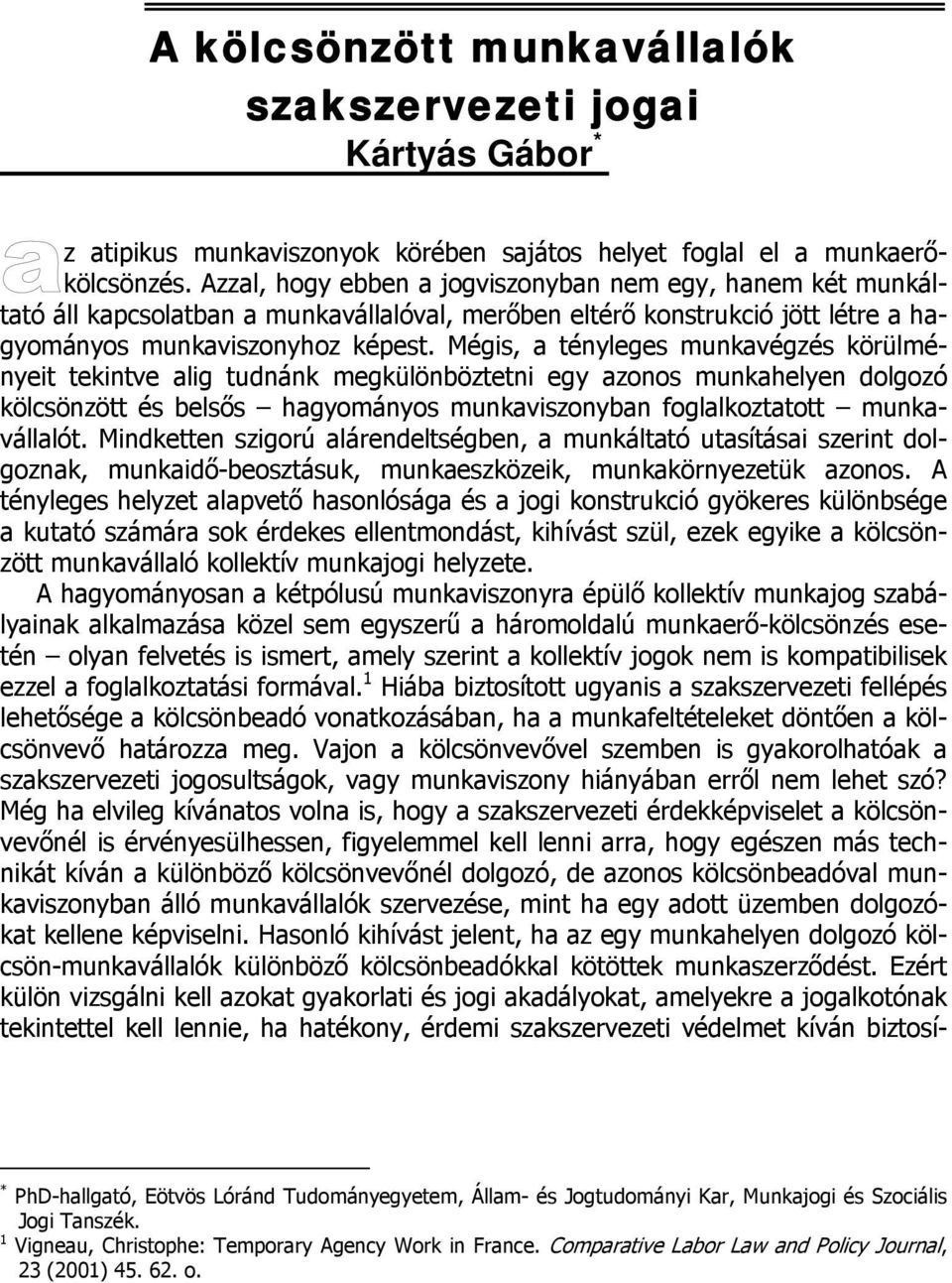 Mégis, a tényleges munkavégzés körülményeit tekintve alig tudnánk megkülönböztetni egy azonos munkahelyen dolgozó kölcsönzött és belsős hagyományos munkaviszonyban foglalkoztatott munkavállalót.