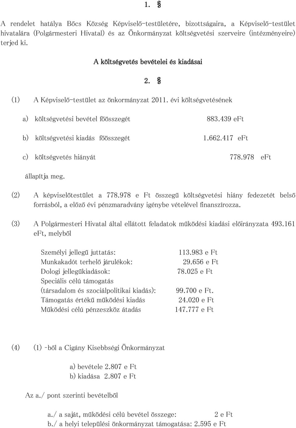 417 eft c) költségvetés hiányát 778.978 eft állapítja meg. (2) A képviselőtestület a 778.