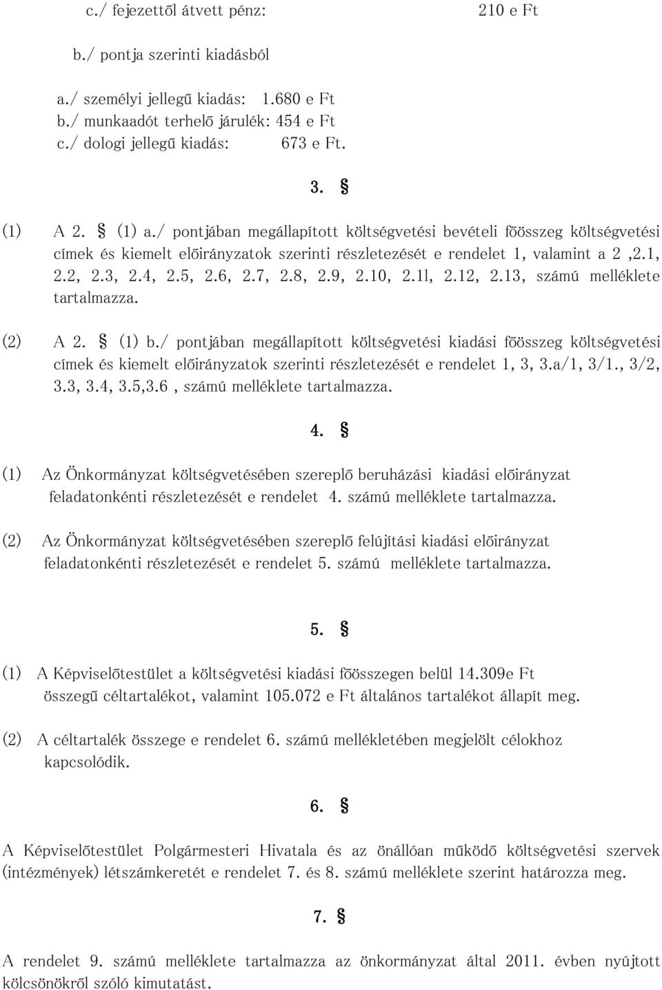 8, 2.9, 2.10, 2.1l, 2.12, 2.13, számú melléklete tartalmazza. (2) A 2. (1) b.