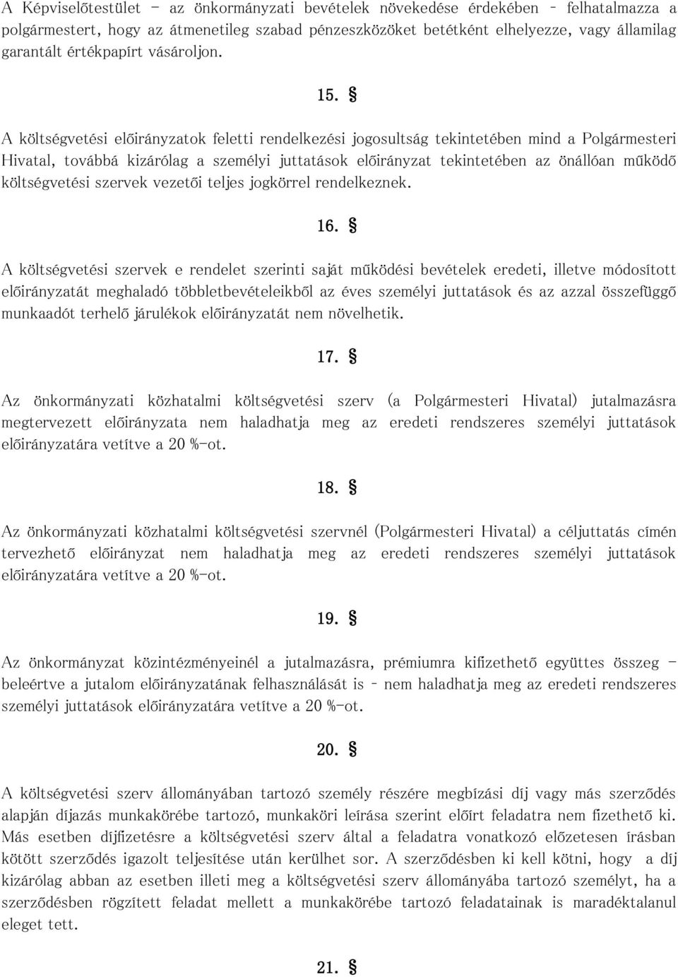 A költségvetési előirányzatok feletti rendelkezési jogosultság tekintetében mind a Polgármesteri Hivatal, továbbá kizárólag a személyi juttatások előirányzat tekintetében az önállóan működő