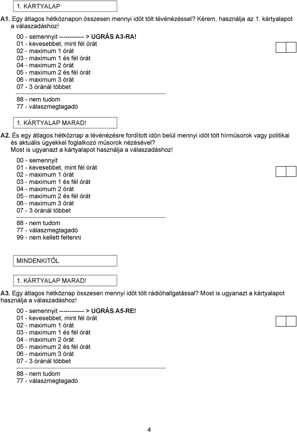 És egy átlagos hétköznap a tévénézésre fordított időn belül mennyi időt tölt hírműsorok vagy politikai és aktuális ügyekkel foglalkozó műsorok nézésével?