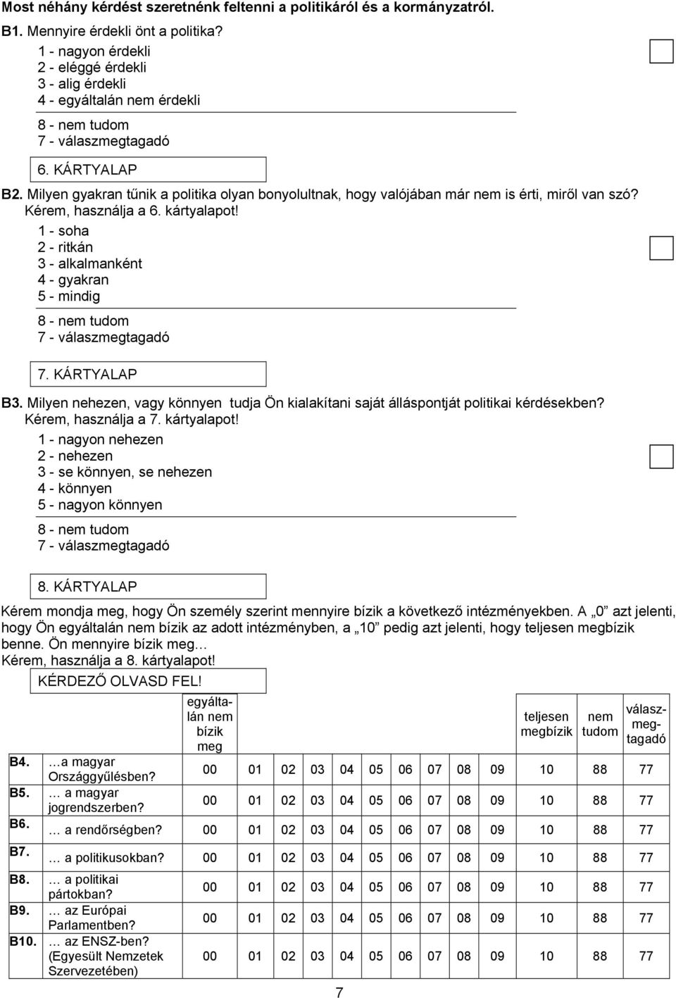 1 - soha 2 - ritkán 3 - alkalmanként 4 - gyakran 5 - mindig 8-7. KÁRTYALAP B3. Milyen nehezen, vagy könnyen tudja Ön kialakítani saját álláspontját politikai kérdésekben? Kérem, használja a 7.